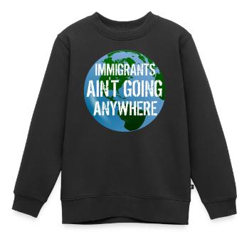 IMMIGRANTS AIN'T GOING ANYWHERE Immigrant Rights - Kids Premium Organic Sweatshirt - black - Front - AI Model Kid Female (0cm)