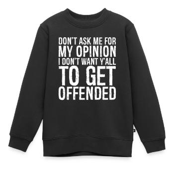 ne me demandez pas mon avis, je ne veux pas de vous tous - Sweat Premium enfant bio - noir - Devant - AI Model Kid Female (0cm)