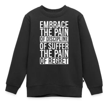 embrace the pain discipline suffer pain of regret - Kinder Premium Organic Sweatshirt - Schwarz - Vorne - AI Model Kid Female (0cm)