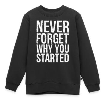 never forget why you started - Kinder Premium Organic Sweatshirt - Schwarz - Vorne - AI Model Kid Female (0cm)
