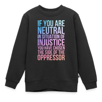 Si vous êtes neutre en situation d’injustice - Sweat Premium enfant bio - noir - Devant - AI Model Kid Female (0cm)