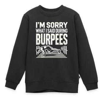 Es tut mir leid, was ich während der Burpees - Kinder Premium Organic Sweatshirt - Schwarz - Vorne - AI Model Kid Female (0cm)