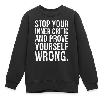 Stoppen Sie Ihre innere Kritik und beweisen Sie, dass Sie falsch liegen - Kinder Premium Organic Sweatshirt - Schwarz - Vorne - AI Model Kid Female (0cm)