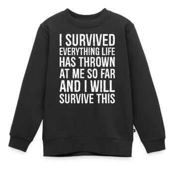 I survived everything life has thrown at me so far - Kinder Premium Organic Sweatshirt - Schwarz - Vorne - AI Model Kid Female (0cm)