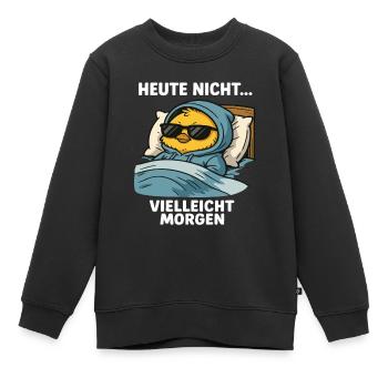 Kücken - Heute nicht vielleicht morgen - Kinder Premium Organic Sweatshirt - Schwarz - Vorne - AI Model Kid Female (0cm)