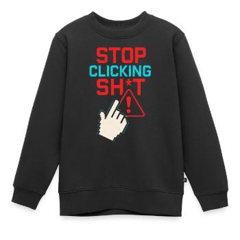 Stop Clicking Sh*t - Kinder Premium Organic Sweatshirt - Schwarz - Vorne - AI Model Kid Female (0cm)