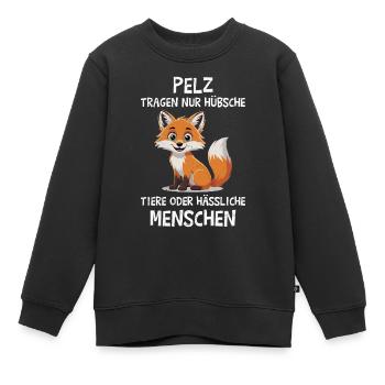 Tierschutz PELZ TRAGEN NUR HÜBSCHE TIERE Lustig - Kinder Premium Organic Sweatshirt - Schwarz - Vorne - AI Model Kid Female (0cm)