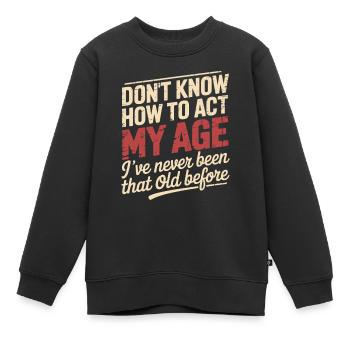  Weiß Nicht Wie Man In Meinem Alter Handelt, Bin - Kinder Premium Organic Sweatshirt - Schwarz - Vorne - AI Model Kid Female (0cm)