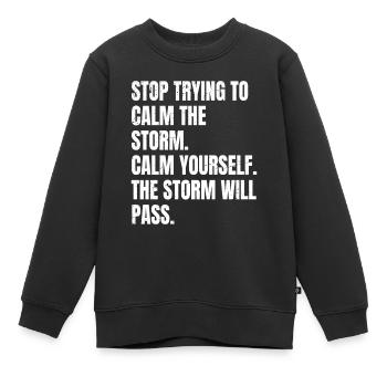 stop trying to calm the storm calm yourself the - Kids Premium Organic Sweatshirt - black - Front - AI Model Kid Female (0cm)