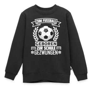 Zum Fussball geboren zur Schule gezwungen Fußball - Kinder Premium Organic Sweatshirt - Schwarz - Vorne - AI Model Kid Female (0cm)