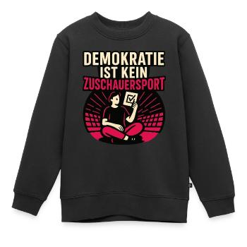 Demokratie ist kein Zuschauersport. - Kinder Premium Organic Sweatshirt - Schwarz - Vorne - AI Model Kid Female (0cm)
