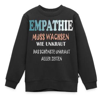 Empathie Muss Wachsen wie Unkraut - Kinder Premium Organic Sweatshirt - Schwarz - Vorne - AI Model Kid Female (0cm)