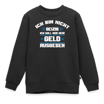 Geld ausgeben geizig lustiger Spruch sparsam Humor - Kinder Premium Organic Sweatshirt - Schwarz - Vorne - AI Model Kid Female (0cm)