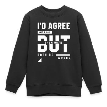 Je serais d'accord avec vous - Cadeau de citations drôles - Sweat Premium enfant bio - noir - Devant - AI Model Kid Female (0cm)