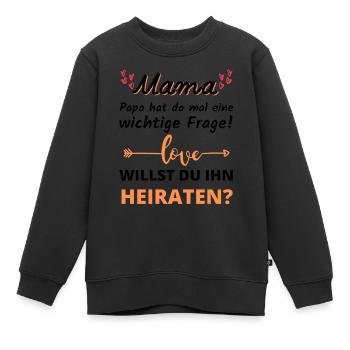 Mama willst du Papa heiraten Heiratsantrag - Kinder Premium Organic Sweatshirt - Schwarz - Vorne - AI Model Kid Female (0cm)