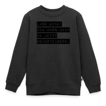 Lass Mich! Ich muss mich da reinsteigern. - Kinder Premium Organic Sweatshirt - Schwarz - Vorne - AI Model Kid Female (0cm)