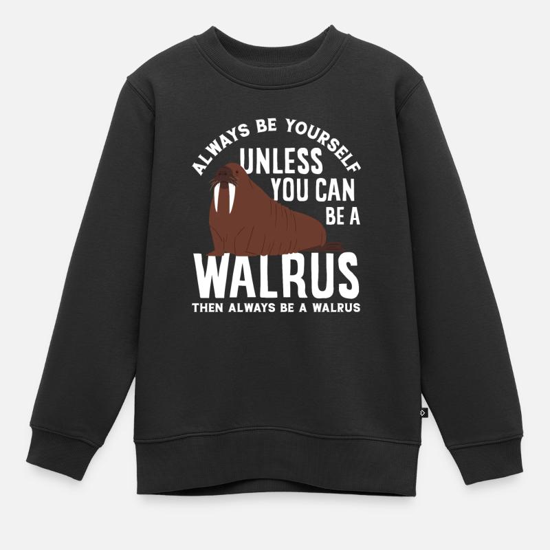 Sei Ein Walross Walrosse Lustiges Walross Geschenk - Kinder Premium Organic Sweatshirt - Schwarz