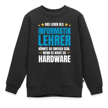 Informatiklehrer Spruch Informatik Spruch Hardware - Kinder Premium Organic Sweatshirt - Schwarz - Vorne - AI Model Kid Female (0cm)