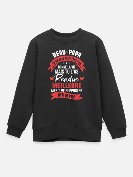 Beau-papa Pas Donné La Vie Mais Rendue Meilleure - Sweat Premium enfant bio - noir