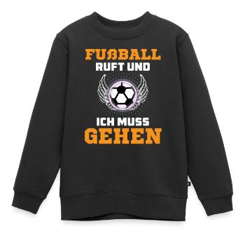 Fußball ruft und Ich muss gehen - Kinder Premium Organic Sweatshirt - Schwarz - Vorne - AI Model Kid Female (0cm)
