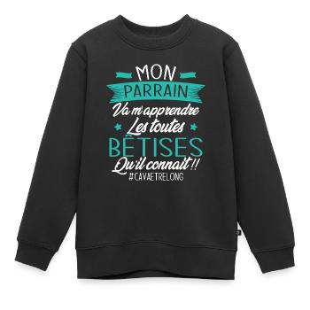Parrain va m'apprendre les bêtises qu il connait - Sweat Premium enfant bio - noir - Devant - AI Model Kid Female (0cm)