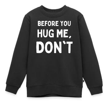 Avant de me serrer dans vos bras, ne drôle pas - Sweat Premium enfant bio - noir - Devant - AI Model Kid Female (0cm)
