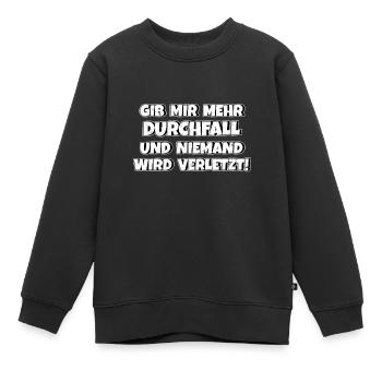 Gib mir Durchfall und niemand wird verletzt - Kinder Premium Organic Sweatshirt - Schwarz - Vorne - AI Model Kid Female (0cm)