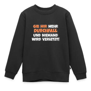Gib mir Durchfall und niemand wird verletzt - Kinder Premium Organic Sweatshirt - Schwarz - Vorne - AI Model Kid Female (0cm)