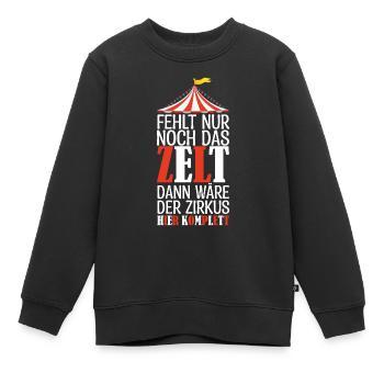 Fehlt nur noch das ZELT, Der zirkus HIER KOMPLETT. - Kinder Premium Organic Sweatshirt - Schwarz - Vorne - AI Model Kid Female (0cm)