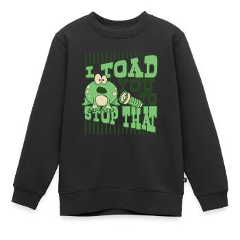 I Toad You To Stop That Kröte Kaulquappe Frosch - Kinder Premium Organic Sweatshirt - Schwarz - Vorne - AI Model Kid Female (0cm)