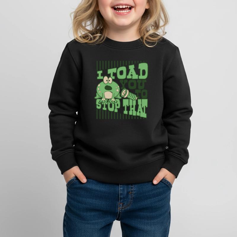 I Toad You To Stop That Toad Tadpole Frog Kids Premium Organic Sweatshirt