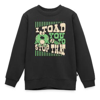 I Toad You To Stop That Kröte Kaulquappe Frosch - Kinder Premium Organic Sweatshirt - Schwarz - Vorne - AI Model Kid Female (0cm)
