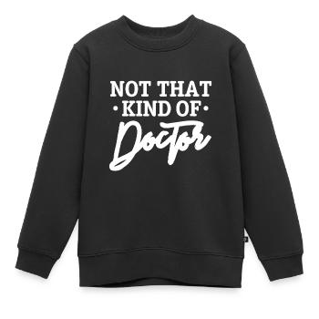 Nicht diese Art von Doktor, PhD, Doktor, Doktor - Kinder Premium Organic Sweatshirt - Schwarz - Vorne - AI Model Kid Female (0cm)