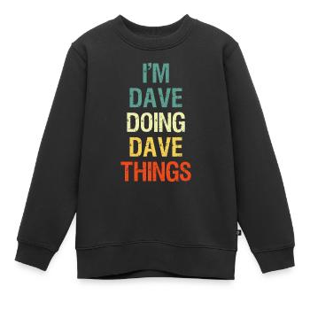 Je suis Dave Doing Dave Things Prénom personnalisé - Sweat Premium enfant bio - noir - Devant - AI Model Kid Female (0cm)