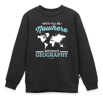 Wir wären alle nirgendwo ohne Geografie Lustige Schule - Kinder Premium Organic Sweatshirt - Schwarz - Vorne - AI Model Kid Female (0cm)