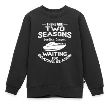 Lustiges Bootszitat - Zwei Jahreszeiten Bootfahren - Kinder Premium Organic Sweatshirt - Schwarz - Vorne - AI Model Kid Female (0cm)