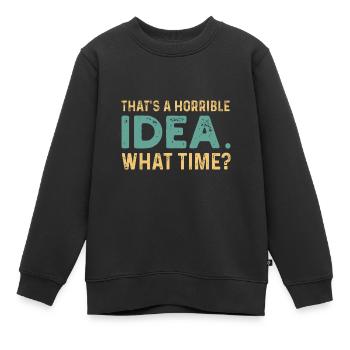 C’est une idée horrible. À quelle heure? - Sweat Premium enfant bio - noir - Devant - AI Model Kid Female (0cm)