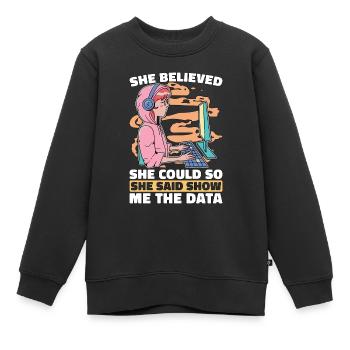 Data Mining She Believed She Could So Data Analyst - Kinder Premium Organic Sweatshirt - Schwarz - Vorne - AI Model Kid Female (0cm)