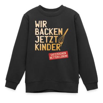 Wir Backen Jetzt Kinder Satzzeichen Retten Leben - Kinder Premium Organic Sweatshirt - Schwarz - Vorne - AI Model Kid Female (0cm)