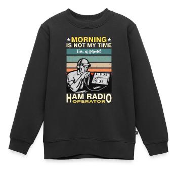 Ham Radio Operator Morning Is Not My Time Operator - Kinder Premium Organic Sweatshirt - Schwarz - Vorne - AI Model Kid Female (0cm)