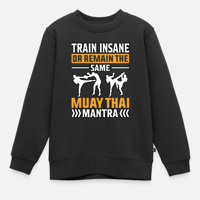 Trainieren Sie verrückt oder bleiben Sie das gleiche Muay Thai Mantra - Kinder Premium Organic Sweatshirt - Schwarz