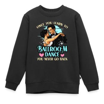 La danse de salon une fois que vous avez appris à aimer la danse sportive - Sweat Premium enfant bio - noir - Devant - AI Model Kid Female (0cm)