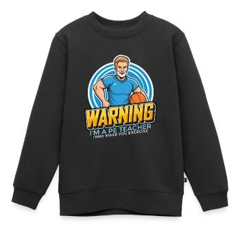 Instructeur d’éducation physique Avertissement Je suis un entraîneur de gym de professeur d’éducation physique - Sweat Premium enfant bio - noir - Devant - AI Model Kid Female (0cm)
