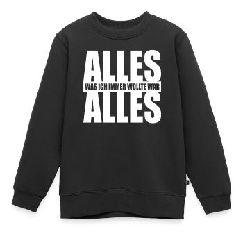 Alles Was Ich Immer Wollte War Alles! Ironie Alles - Kinder Premium Organic Sweatshirt - Schwarz - Vorne - AI Model Kid Female (0cm)