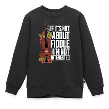Fiddle If It's Not About Fiddle Musical Instrument - Kids Premium Organic Sweatshirt - black - Front - AI Model Kid Female (0cm)