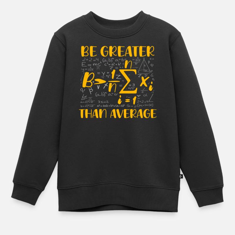 Math Pun – Be Greater Than Average - Kids Premium Organic Sweatshirt - black