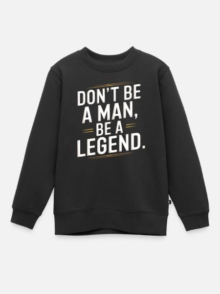 Don't Be A Man Be A Legend Man Father's Day Legend - Kids Premium Organic Sweatshirt - black
