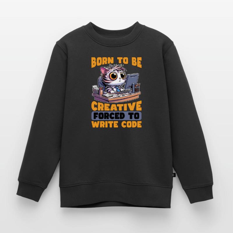 Coder Born To Be Creative Web Developer Coders Kids Premium Organic Sweatshirt