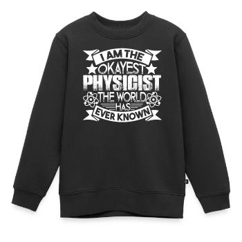 Physicist I am The Okayest Physicist - Kids Premium Organic Sweatshirt - black - Front - AI Model Kid Female (0cm)