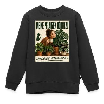 Meine Pflanzen hören zu, Menschen unterbrechen - Kinder Premium Organic Sweatshirt - Schwarz - Vorne - AI Model Kid Female (0cm)
